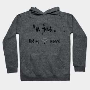 I'm fine but my WIFI's down Hoodie